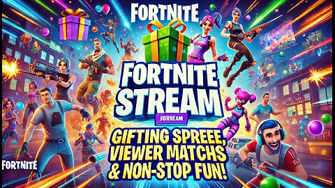 Fortnite Stream: Gifting Spree, Viewer Matches & Non-Stop Fun! 🎁🔥