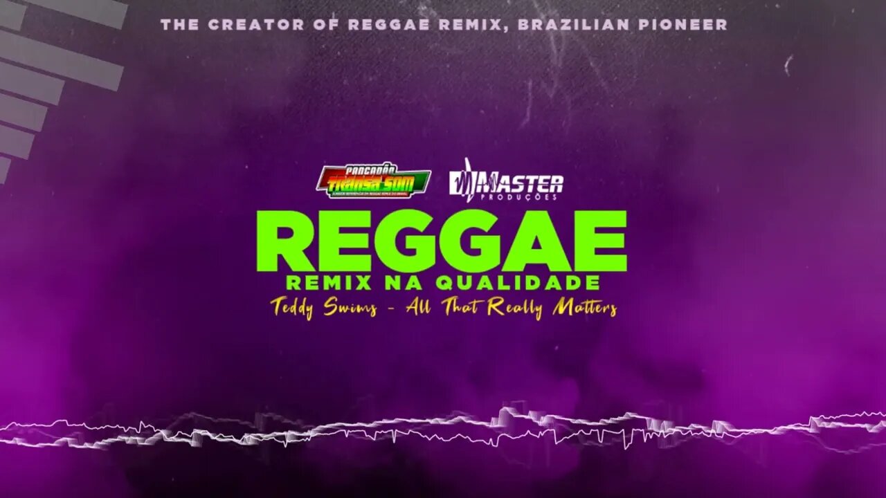 Teddy Swims - All That Really Matters - Reggae Remix Master Produções