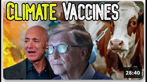 "CLIMATE VACCINES" - Bill Gates & Jeff Bezos' Plan To Inject The Food Supply!