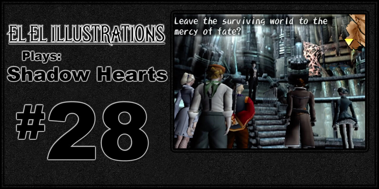 El El Plays Shadow Hearts Episode 28: The Showdown... Begins