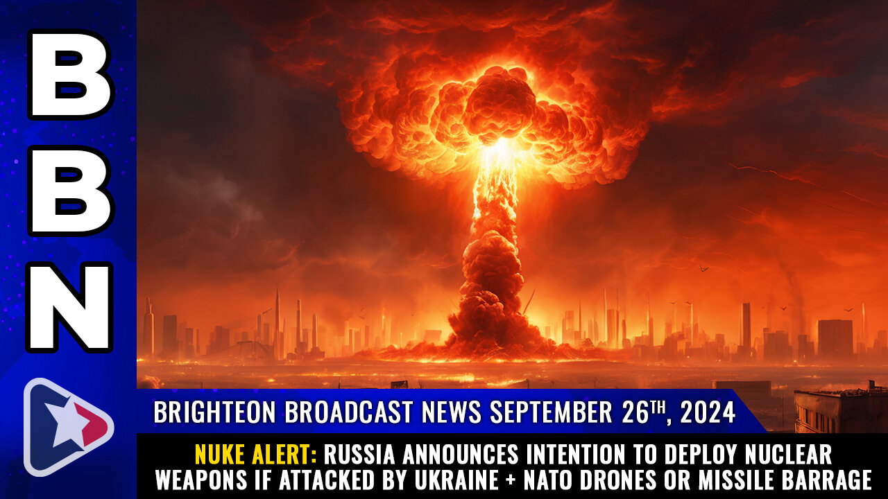 BBN, Sep 26, 2024 – NUKE ALERT: Russia announces intention to deploy NUCLEAR WEAPONS...