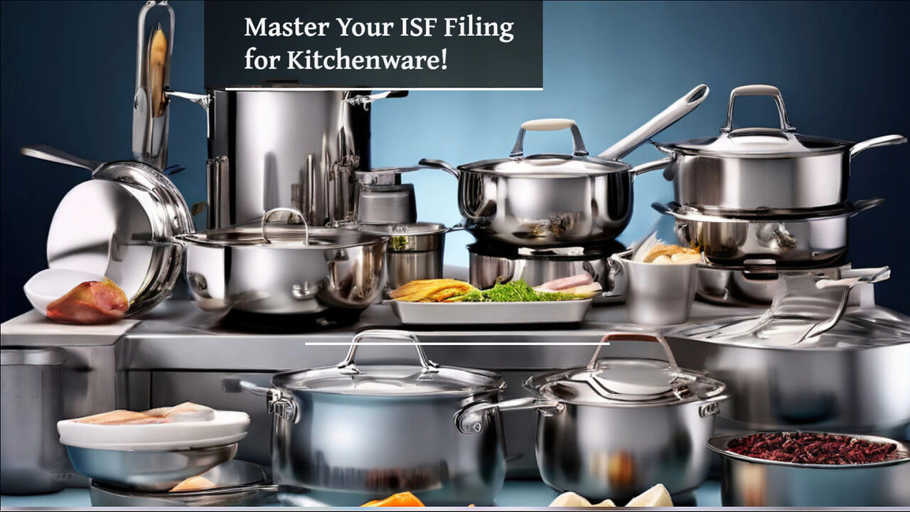 Mastering the ISF: Filing for Dishes and Utensils Made Easy