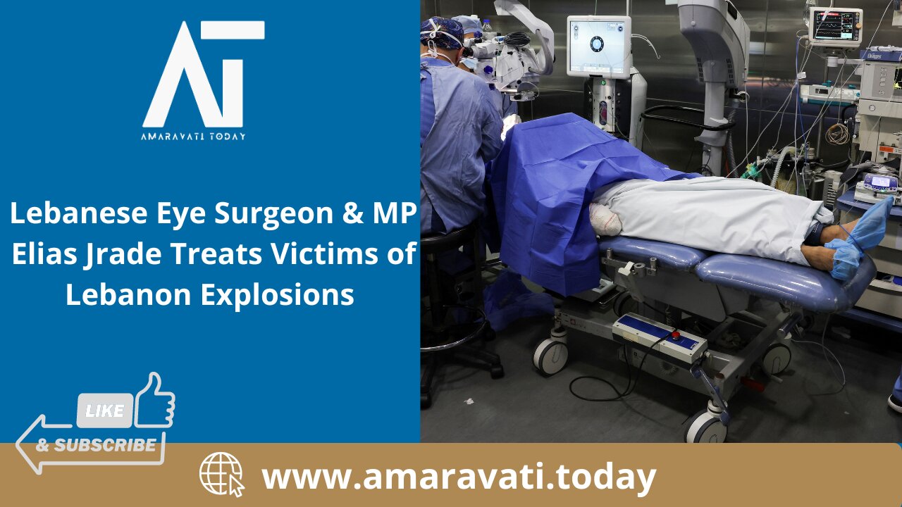 Lebanese Eye Surgeon & MP Elias Jrade Treats Victims of Lebanon Explosions | Amaravati Today