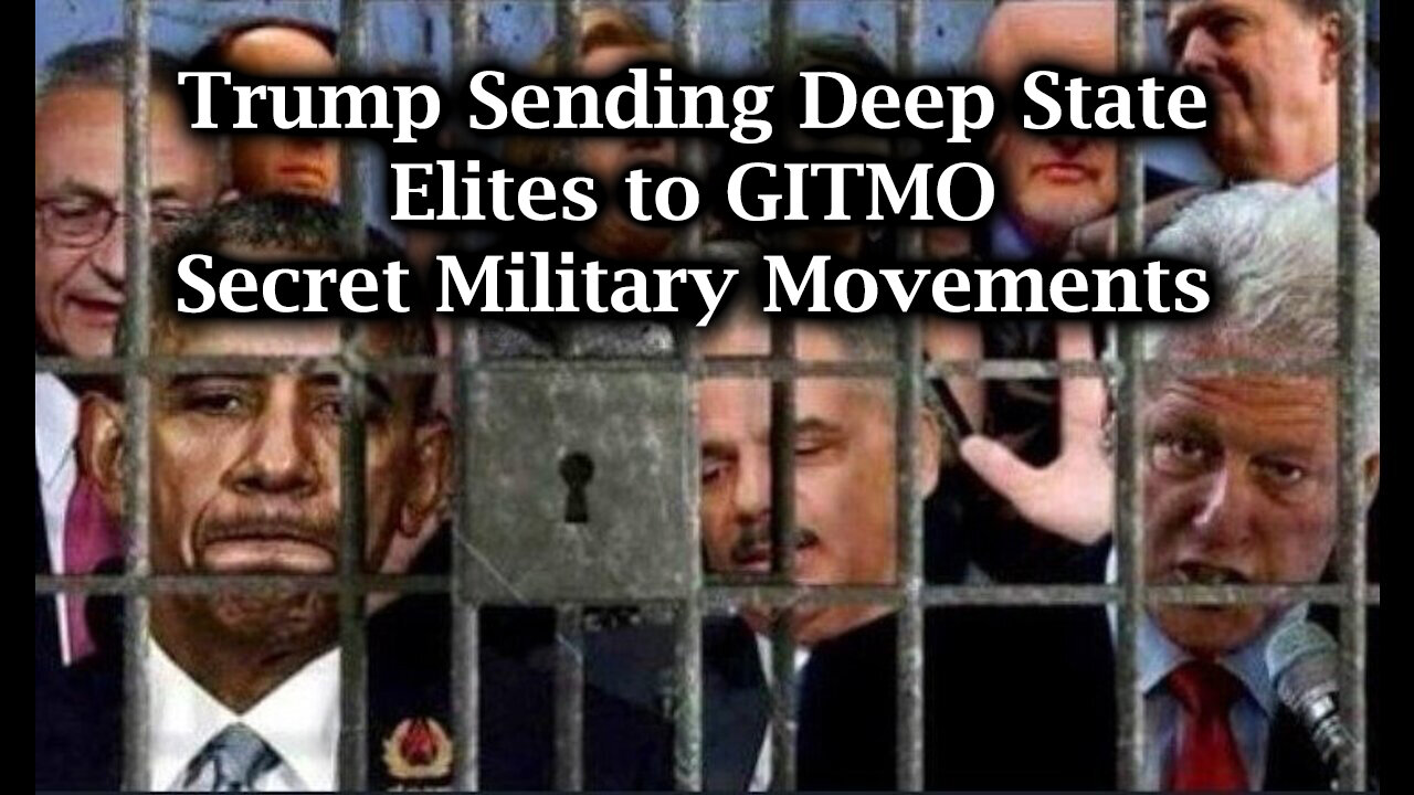 Trump Sending Deep State Elites to GITMO – Secret Military Movements in ...