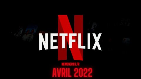 Date de sortie Netflix Avril 2022