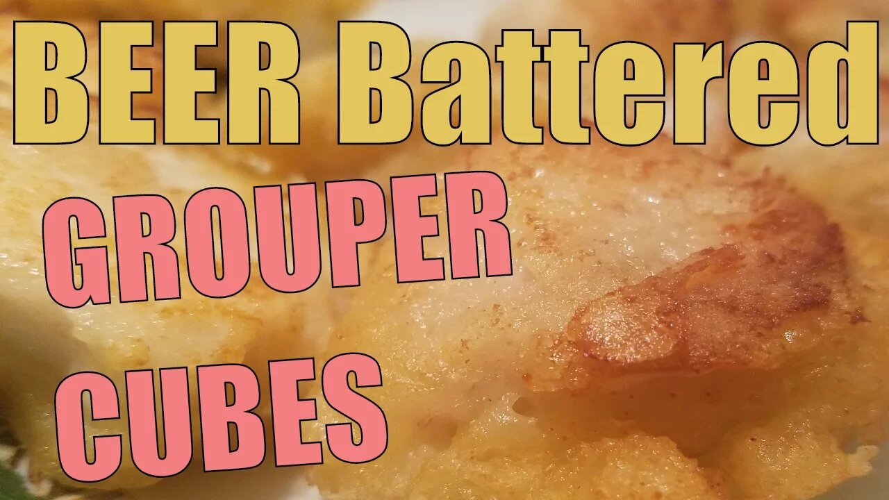 Beer Battered Grouper Cubes - Easy Recipe