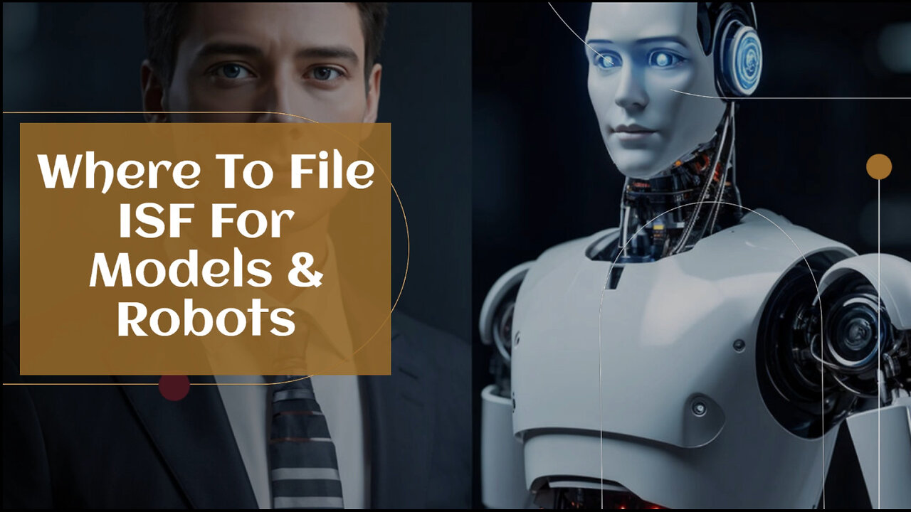 ISF Filing for Models and Robots: Choosing the Best Option for Importers