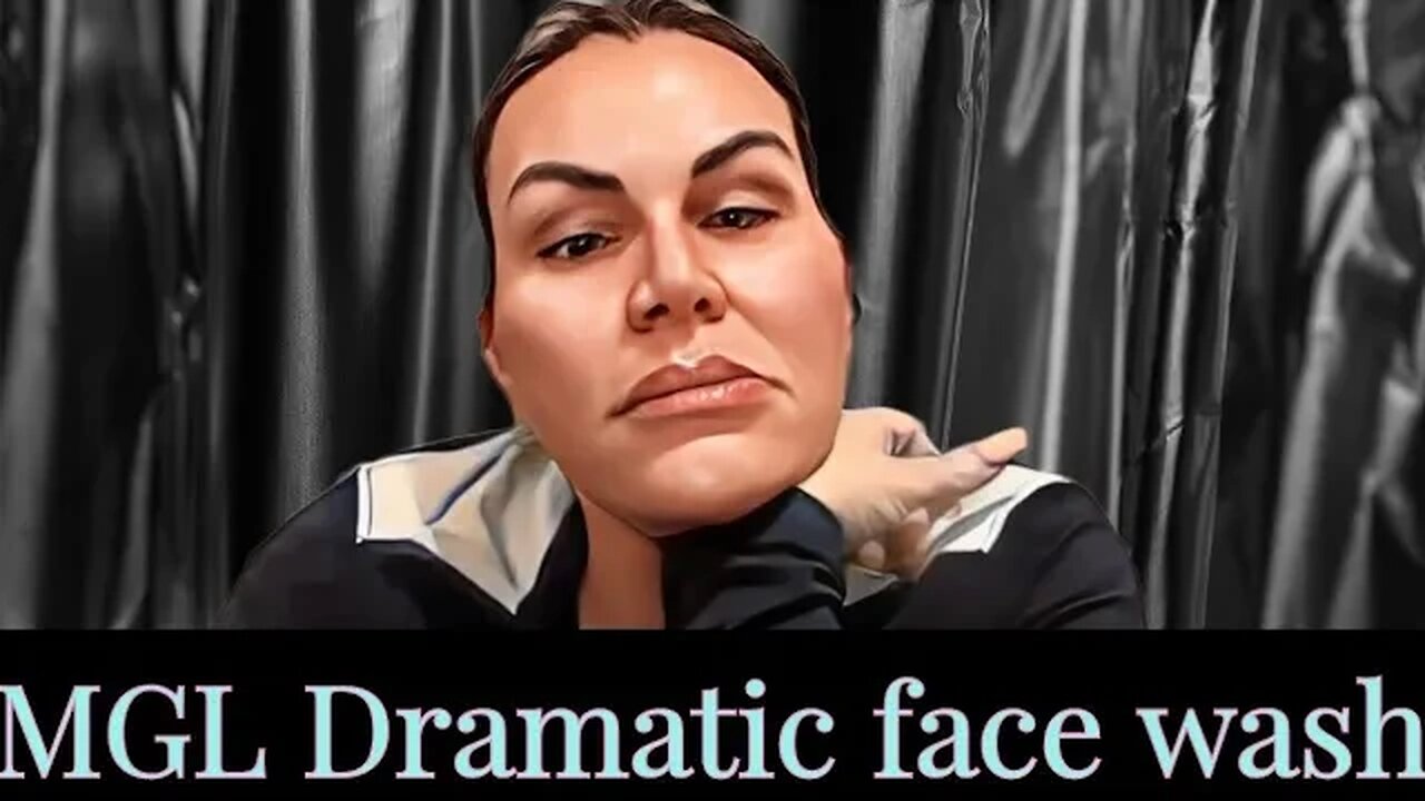 MGL's dramatic face washing Dec 31 2022