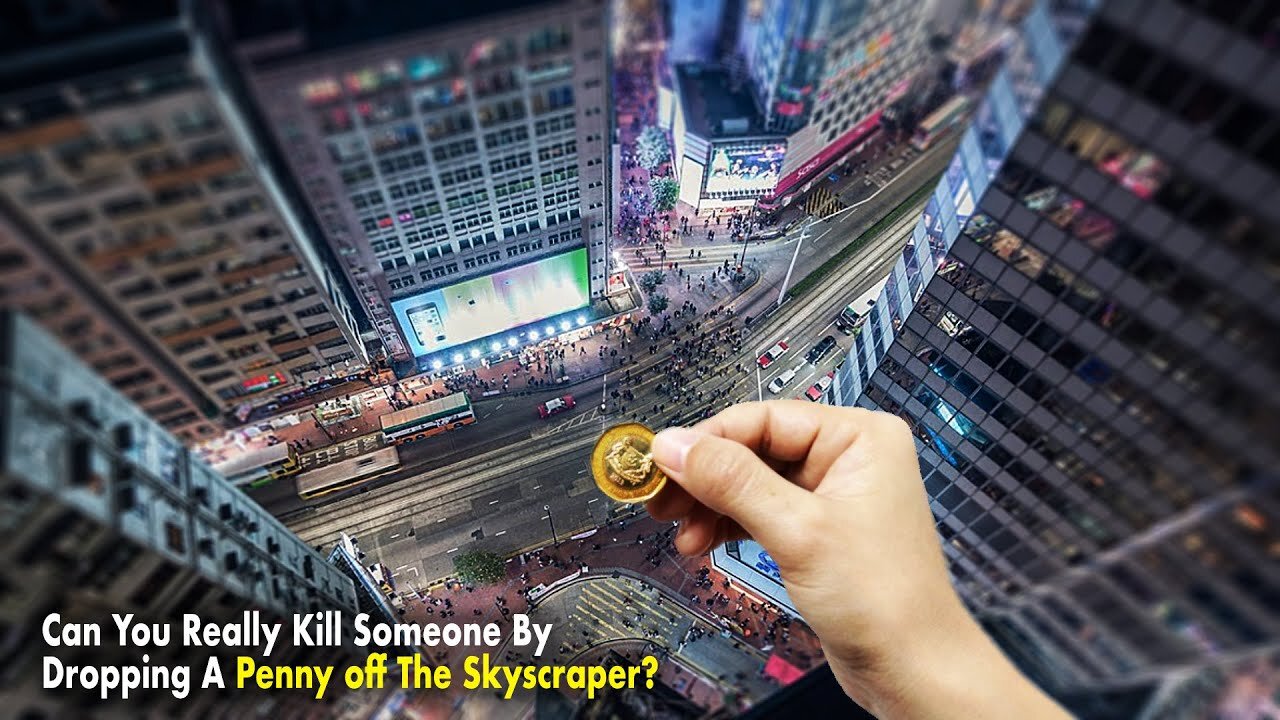 Can You Really Kill Someone By Dropping A Penny off The Skyscraper?