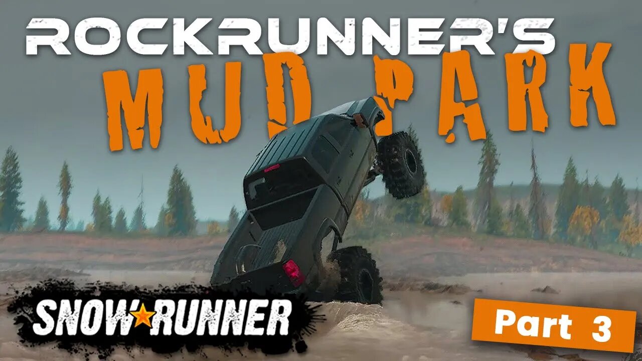 SNOWRUNNER | EXPLORING ROCKRUNNER'S MUD PARK | PART 3