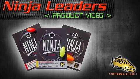 Ninja Fly Fishing Leaders and Indicator Nymphing System