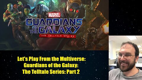 Let's Play From the Multiverse: Guardians of the Galaxy: The Telltale Series: Part 2