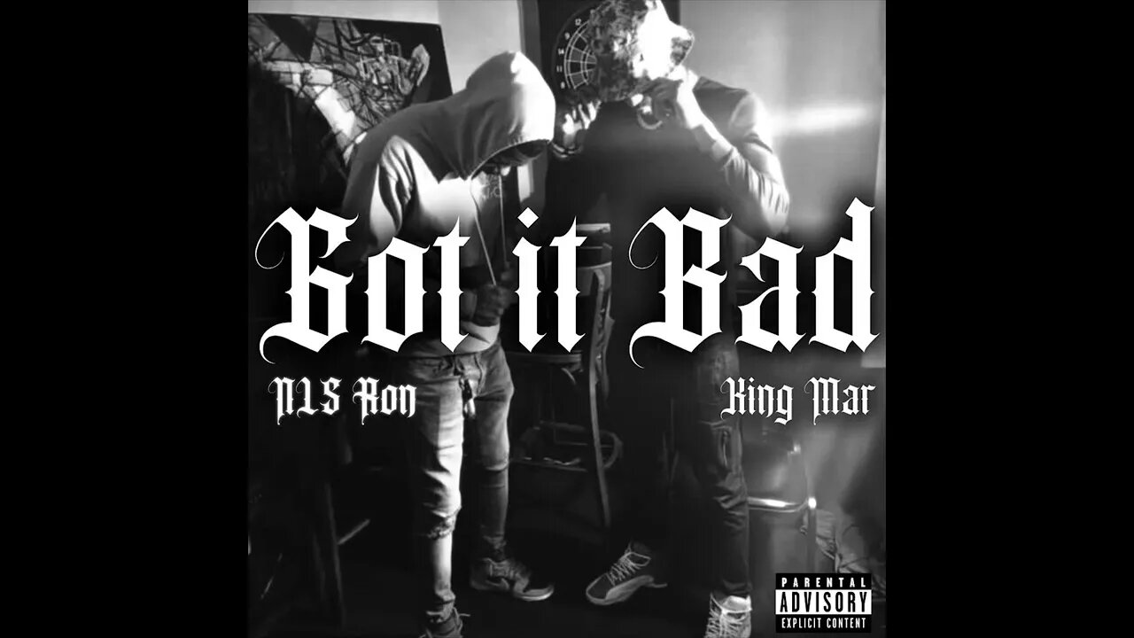 King Mar - Got It Bad Ft NLS Ron