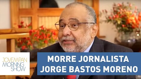 Morre jornalista Jorge Bastos Moreno, aos 63 anos | Morning Show