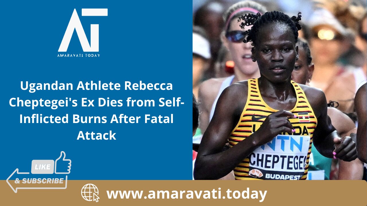 Ugandan Athlete Rebecca Cheptegei's Ex Dies from Self Inflicted Burns After Fatal Attack