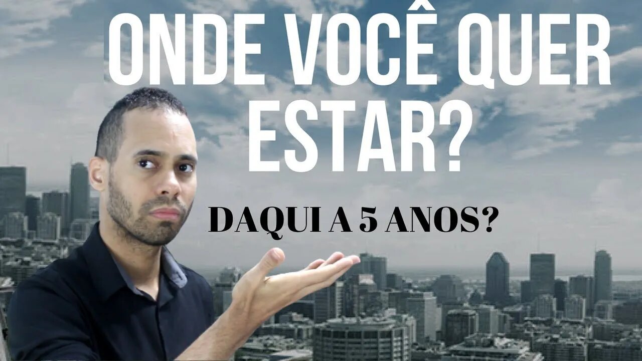 VOCÊ QUER SER QUEM DAQUI 5 ANOS