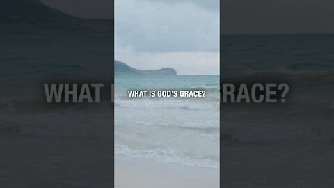 God's Grace Explained In 18 Seconds