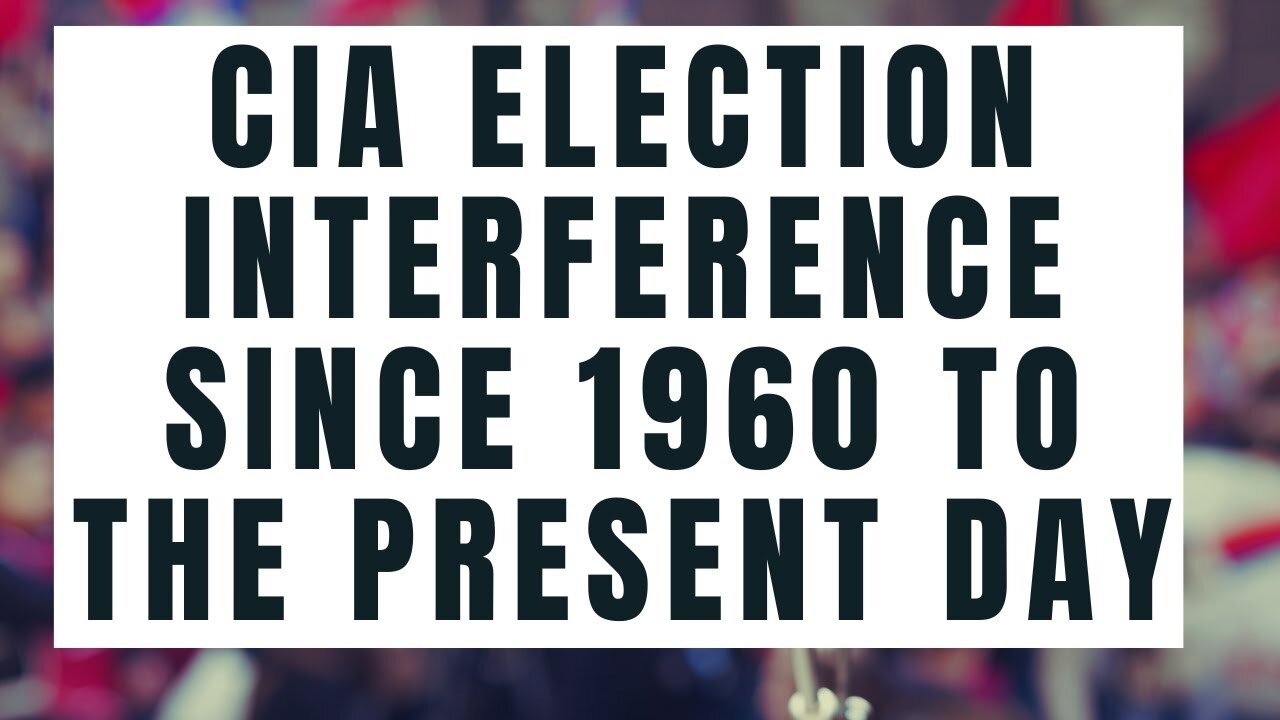 CIA Election Interference Since 1960 To The Present Day