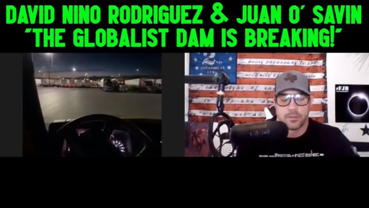 David Nino Rodriguez & Juan O' Savin "The Globalist Dam Is Breaking!"