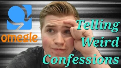 Telling Weird Confessions On Omegle