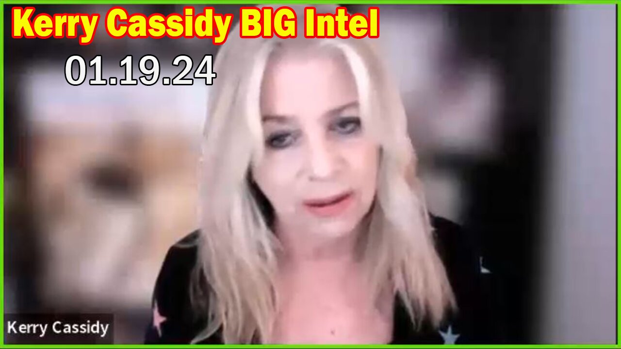 Kerry Cassidy BIG Intel: "Kerry Cassidy Important Update, January 19, 2024"