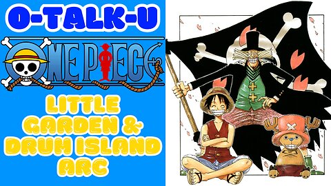 O-Talk-U | One Piece: Little Garden & Drum Island Arcs