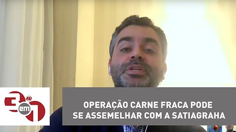 Andreazza: Operação Carne Fraca pode se assemelhar com a Satiagraha