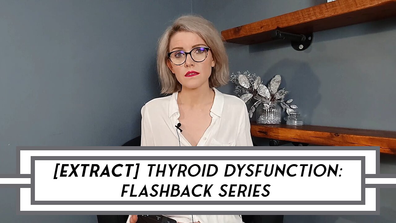 [EXTRACT] Thyroid Dysfunction: Video Flashback Series – POST 20