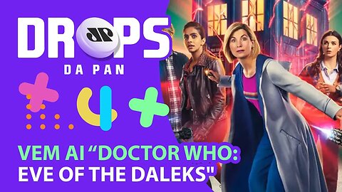 VEM AI “DOCTOR WHO: EVE OF THE DALEKS" | DROPS da Pan - 07/12/21
