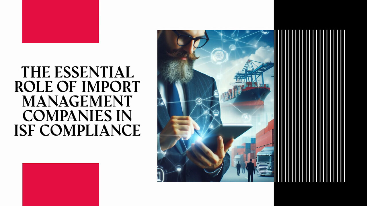 Mastering ISF Compliance: The Crucial Role of Import Management Companies