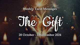 The Gift - Weekly Tarot Messages