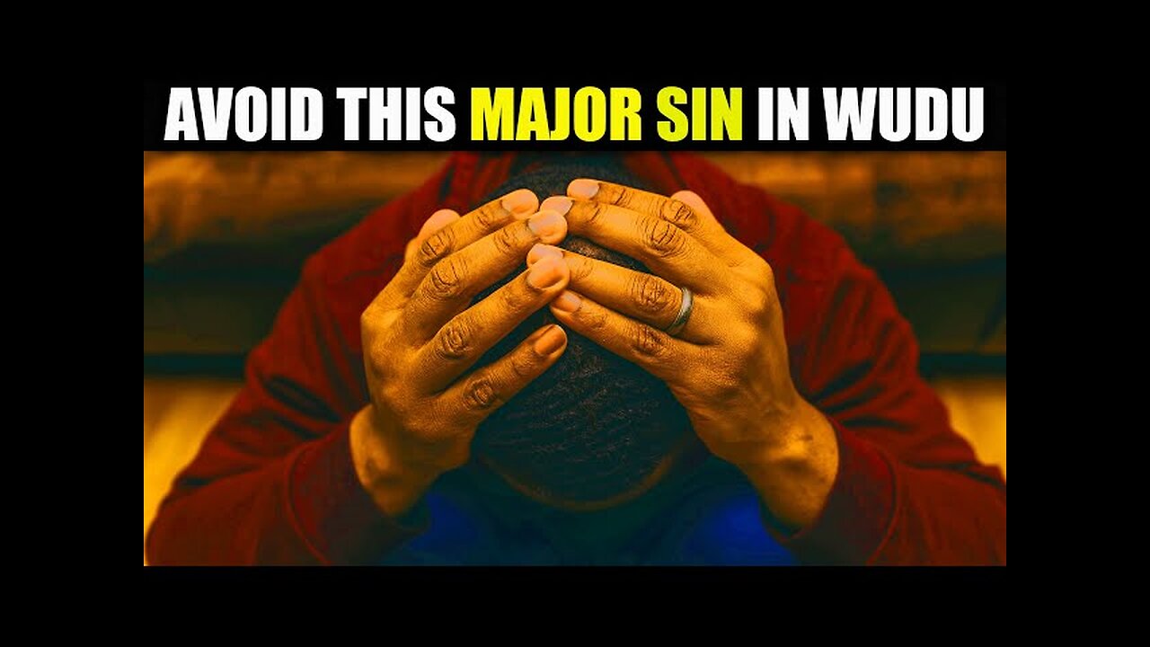 Incomplete Wudu & the Major Sin You Might Not Be Aware Of