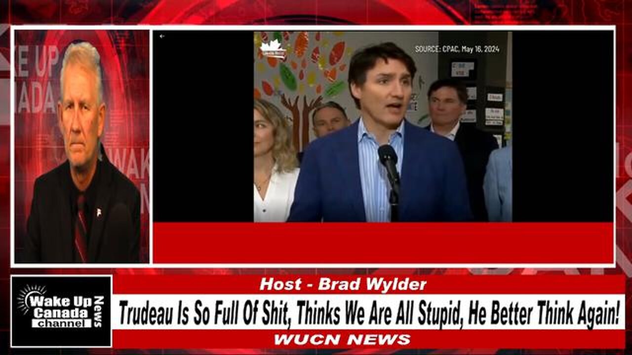 WUCN-Epi#186-Trudeau Is So Full Of Shit, Thinks We Are All Stupid, He Better Think Again!