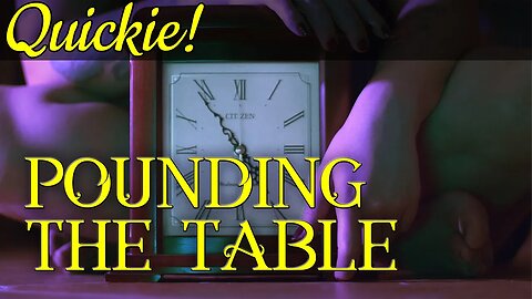 Quickie: Pounding the Table