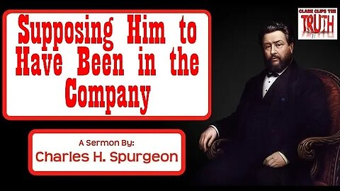 Supposing Him to Have Been in the Company | Charles Spurgeon Sermon