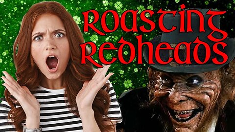 Roasting Redheads Part 3 ☘️
