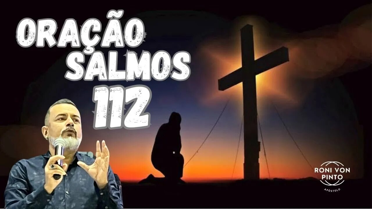 ORAÇÃO SALMOS 112 - APÓSTOLO RONI VON PINTO