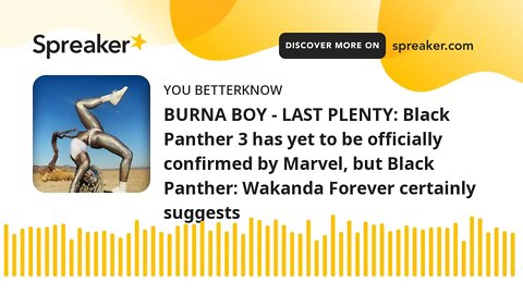 BURNA BOY - LAST PLENTY: Black Panther 3 has yet to be officially confirmed by Marvel, but Black Pan