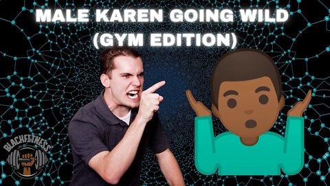 Gym Male Karen (Full Video)