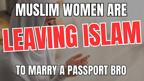 Muslim Women are LEAVING Islam to Get a Passport Bro