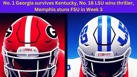 No. 1 Georgia survives Kentucky, No. 16 LSU wins thriller, Memphis stuns FSU in Week 3