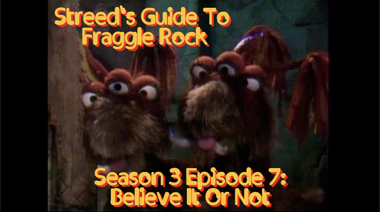 Streed's Guide To Fraggle Rock 3x7: Believe It Or Not