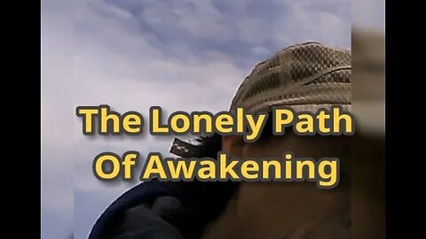 Morning Musings # 520 - The Lonely Path Of Awakening. Universe Universe, What Have You Done To Me?