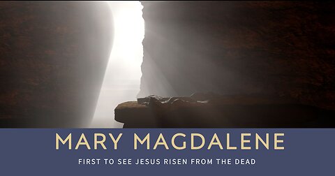 Mary Magdalene - First to See Jesus Raised From the Dead