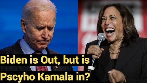 Biden is out, but is Psycho Kamala in?