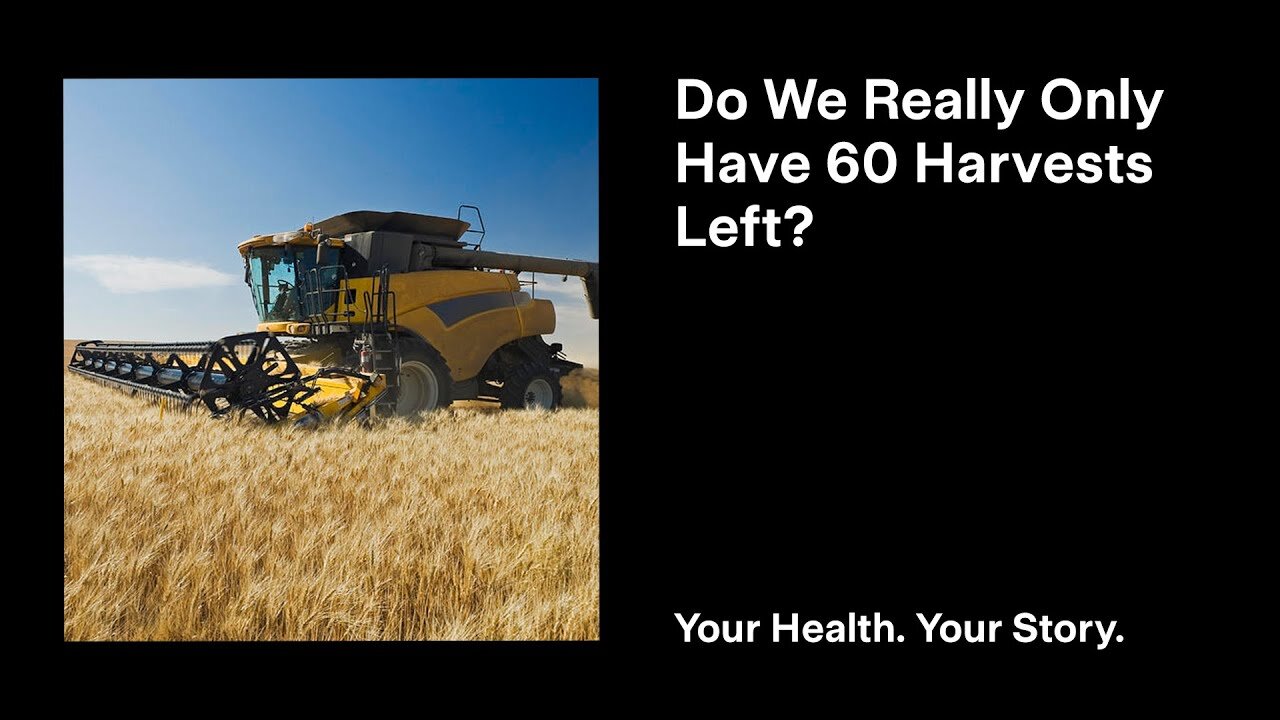 Do We Really Only Have 60 Harvests Left?