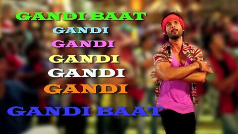 Gandi baat song