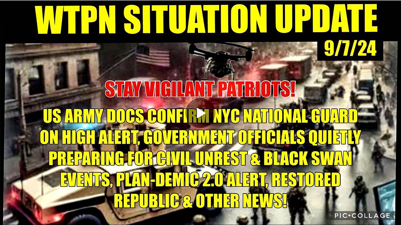 WTPN SIT/UP 9/7/24 “NYC NG ON HIGH ALERT, PREPARING FOR CIVIL UNREST, PLANDEMIC 2.0, VT INTEL”