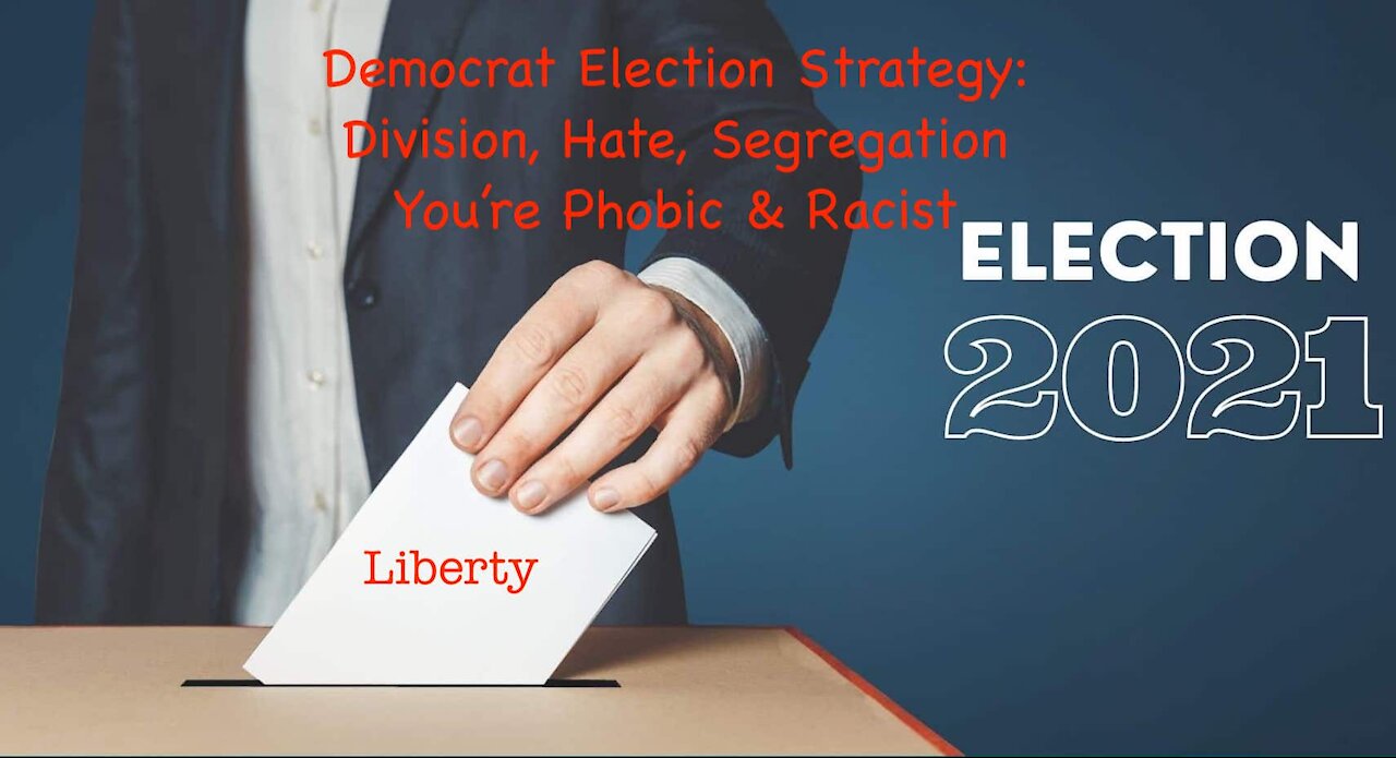 Democrat Election Strategy: Division, Hate, Segregation You’re Phobic & Racist