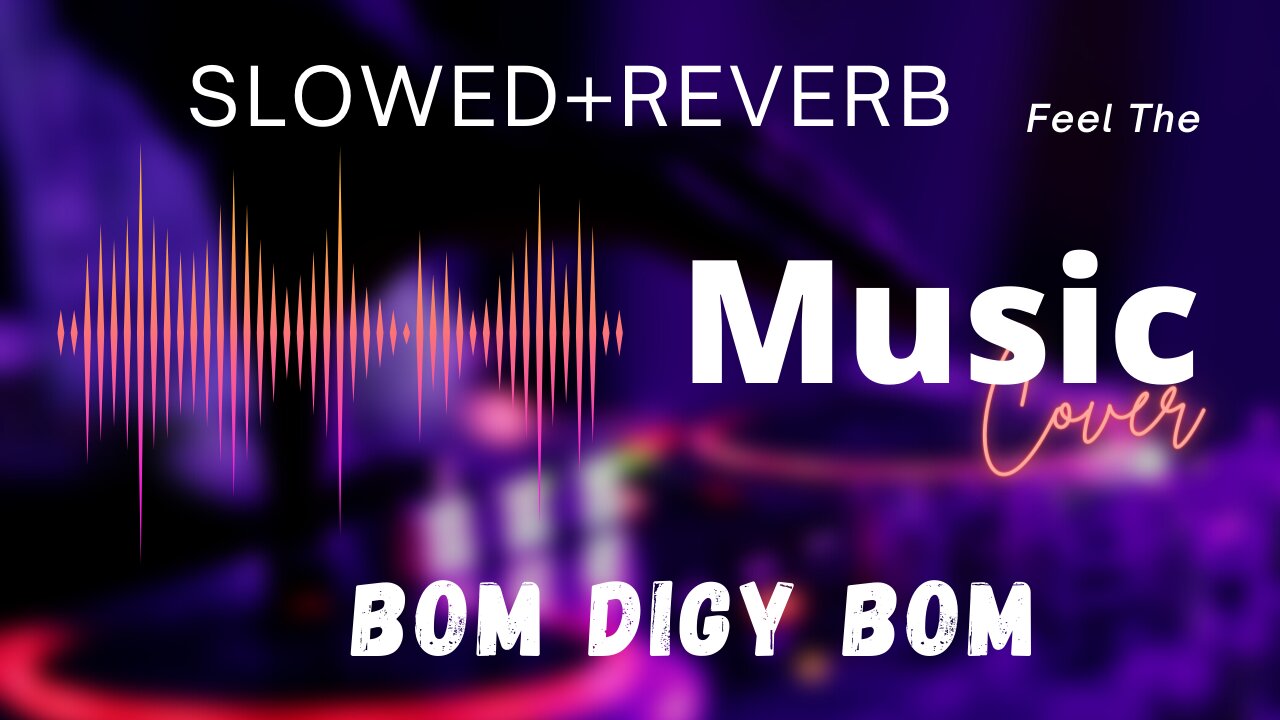 Bom Digy Bom Digy (SLOWED+REVERB)